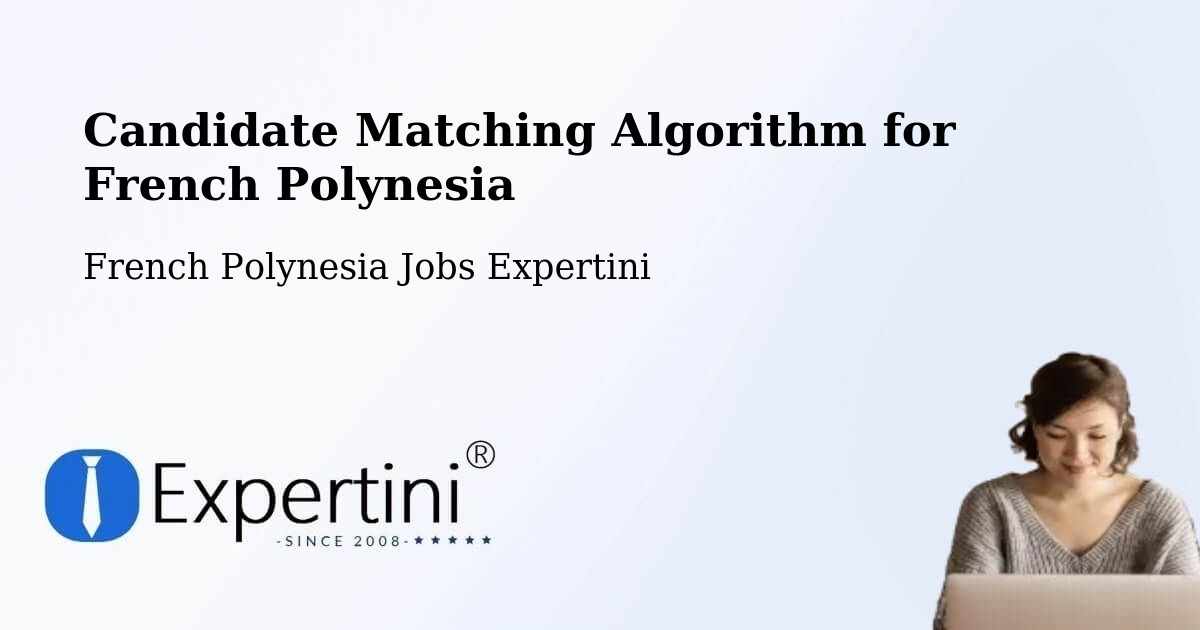 Candidate Matching Algorithm Overview – Faaini - French Polynesia Jobs Expertini