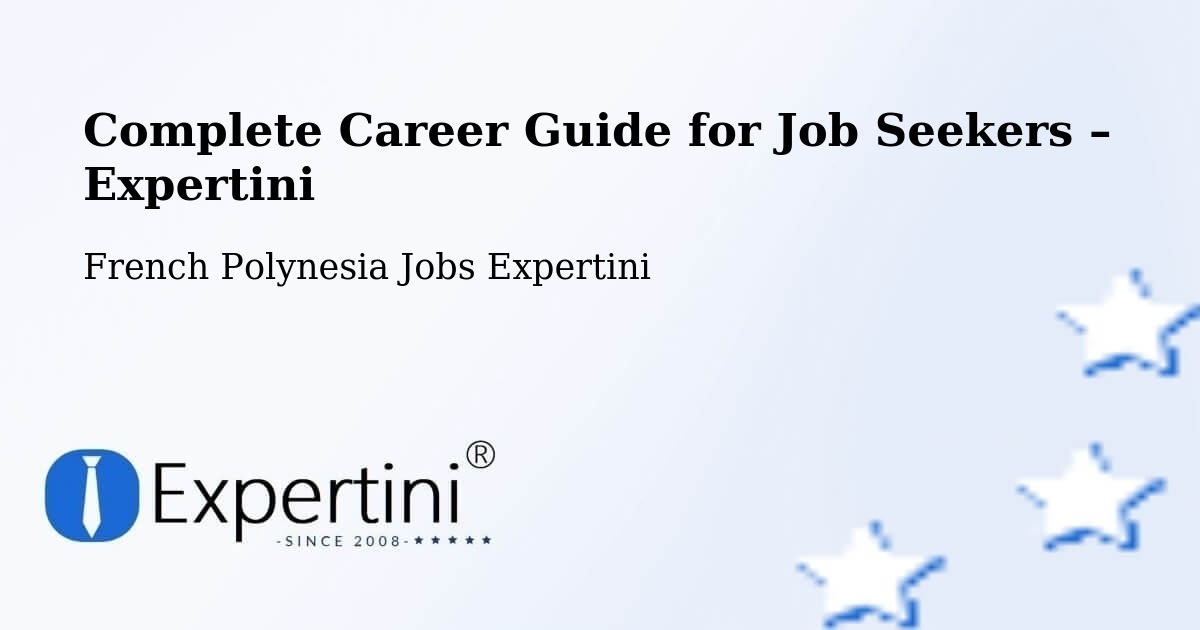Career Guide for Job Seekers – Faaini - Faaini, French Polynesia Jobs Expertini