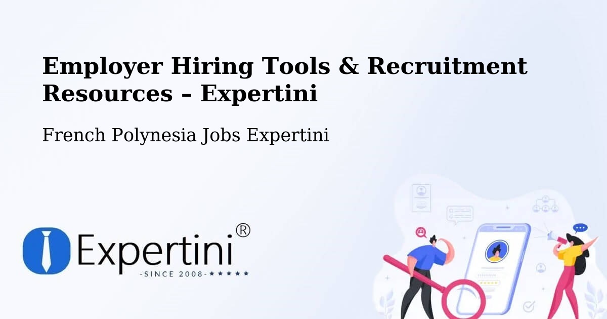 Employer Hiring Tools & Recruitment Resources – Faaini - Faaini, French Polynesia Jobs Expertini