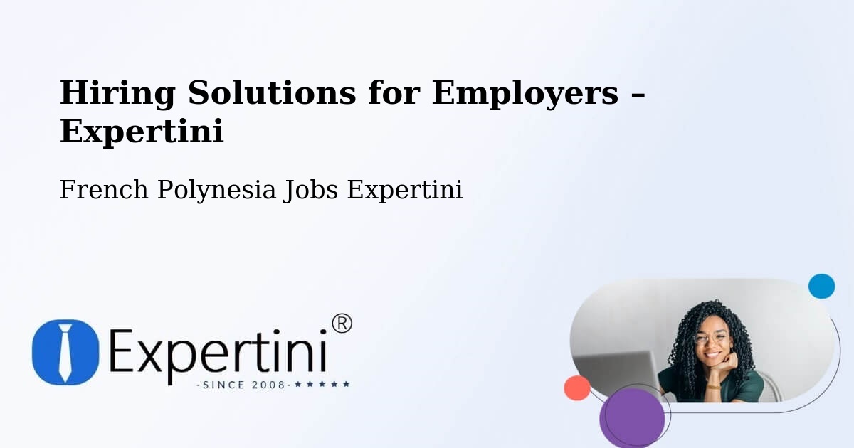 Hiring Solutions for Employers in Faaini - Faaini, French Polynesia Jobs Expertini