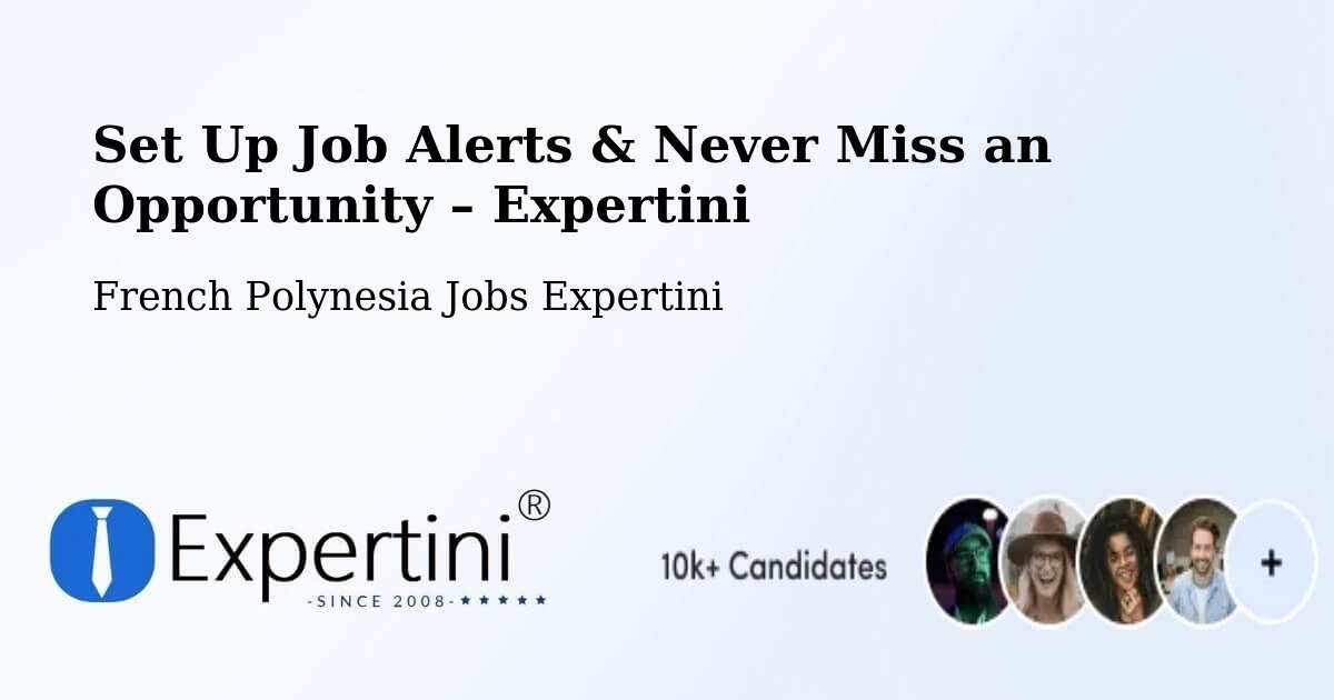Job Alerts Guide – Get Notified About New Jobs in Faaini - Faaini, French Polynesia Jobs Expertini
