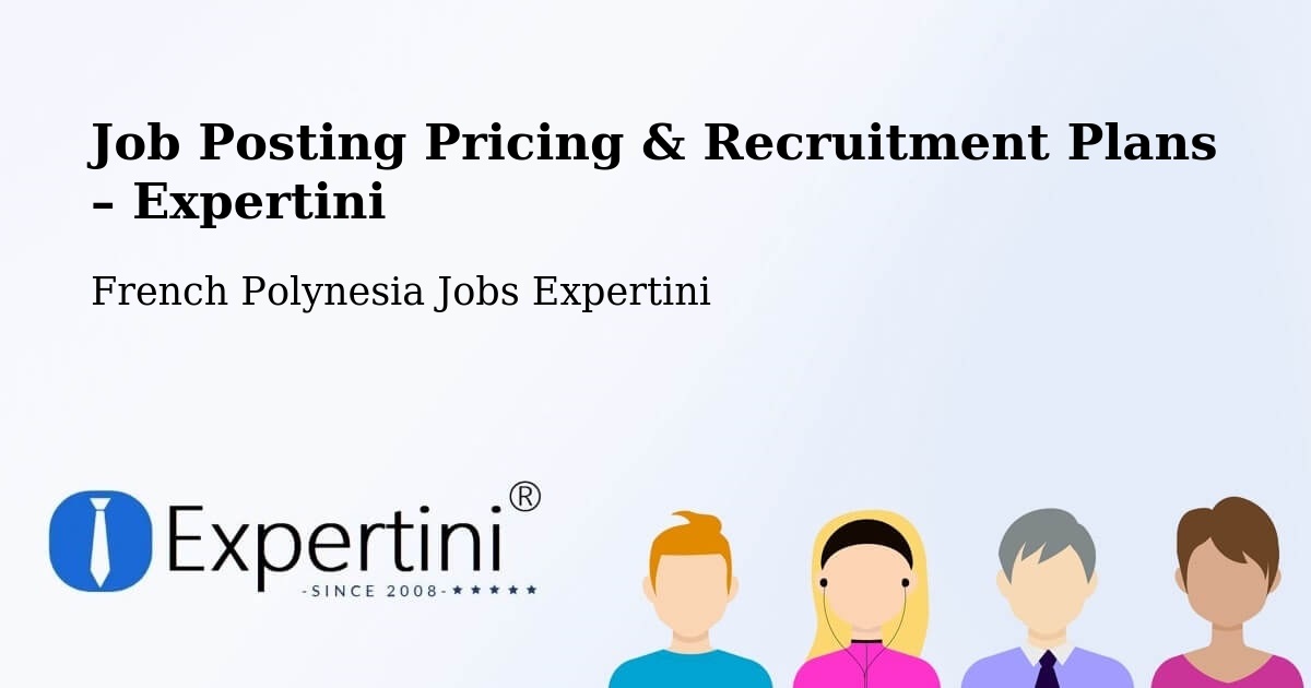 Job Posting Pricing & Recruitment Plans – Faaini - Faaini, French Polynesia Jobs Expertini